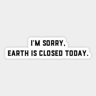 Earth Is Closed Today Sticker